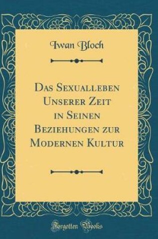 Cover of Das Sexualleben Unserer Zeit in Seinen Beziehungen Zur Modernen Kultur (Classic Reprint)