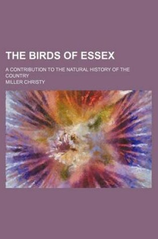 Cover of The Birds of Essex; A Contribution to the Natural History of the Country