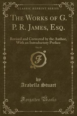 Book cover for The Works of G. P. R. James, Esq., Vol. 19