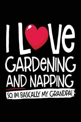 Book cover for I Love Gardening And Napping So I'm Basically My Grandpa!