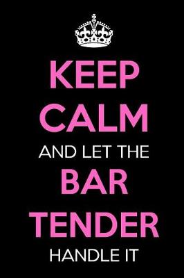 Book cover for Keep Calm and Let the Bar Tender Handle It