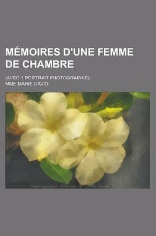 Cover of Memoires D'Une Femme de Chambre; (Avec 1 Portrait Photographie)