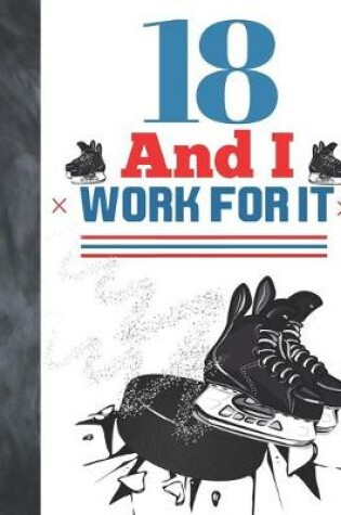 Cover of 18 And I Work For It