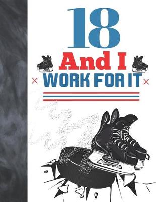 Book cover for 18 And I Work For It