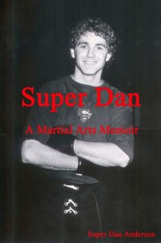 Cover of Super Dan: A Martial Arts Memoir
