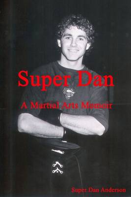 Book cover for Super Dan: A Martial Arts Memoir