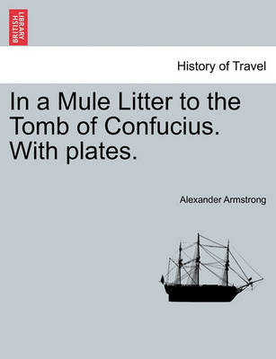 Book cover for In a Mule Litter to the Tomb of Confucius. with Plates.