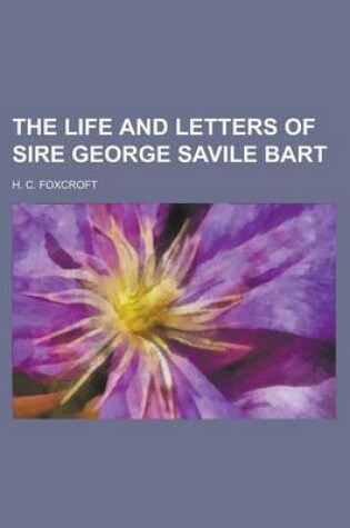 Cover of The Life and Letters of Sire George Savile Bart