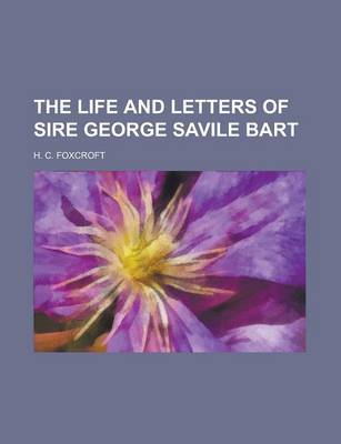 Book cover for The Life and Letters of Sire George Savile Bart