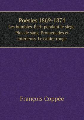 Book cover for Poésies 1869-1874 Les humbles. Écrit pendant le siège. Plus de sang. Promenades et intérieurs. Le cahier rouge