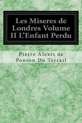 Book cover for Les Miseres de Londres Volume II l'Enfant Perdu