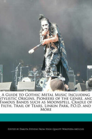 Cover of A Guide to Gothic Metal Music Including Stylistic Origins, Pioneers of the Genre, and Famous Bands Such as Moonspell, Cradle of Filth, Trail of Tears, Linkin Park, P.O.D, and More