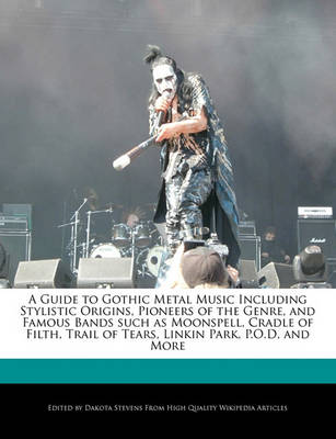 Book cover for A Guide to Gothic Metal Music Including Stylistic Origins, Pioneers of the Genre, and Famous Bands Such as Moonspell, Cradle of Filth, Trail of Tears, Linkin Park, P.O.D, and More