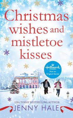 Christmas Wishes and Mistletoe Kisses by Jenny Hale