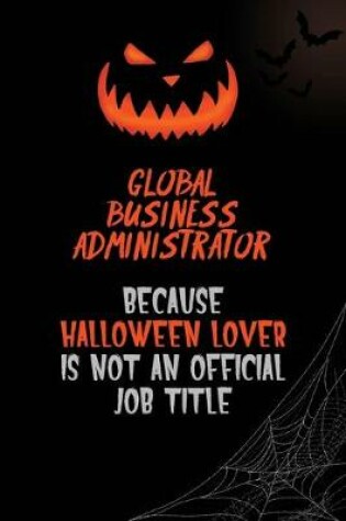 Cover of Global Business Administrator Because Halloween Lover Is Not An Official Job Title