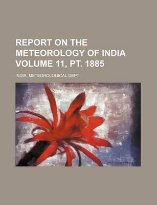 Book cover for Report on the Meteorology of India Volume 11, PT. 1885