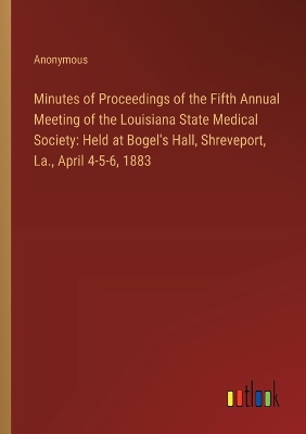 Book cover for Minutes of Proceedings of the Fifth Annual Meeting of the Louisiana State Medical Society