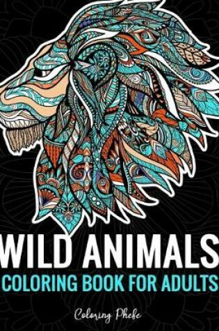 Cover of Wild Animals Coloring Book For Adults