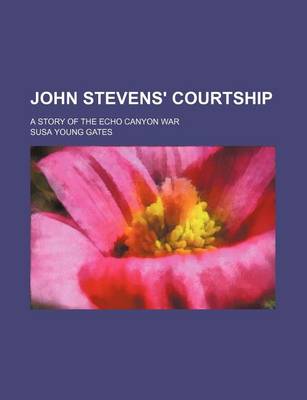 Book cover for John Stevens' Courtship; A Story of the Echo Canyon War