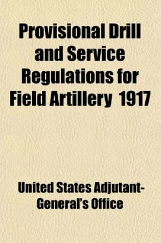 Cover of Provisional Drill and Service Regulations for Field Artillery (6-Inch Howitzer) 1917 Volume 2