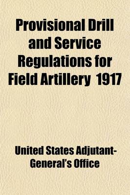 Book cover for Provisional Drill and Service Regulations for Field Artillery (6-Inch Howitzer) 1917 Volume 2