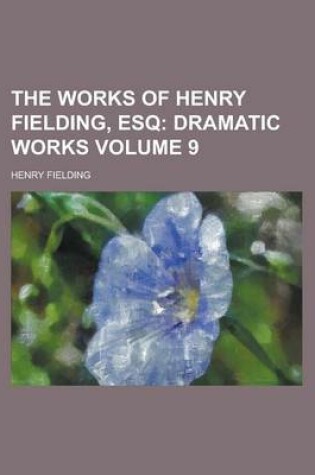 Cover of The Works of Henry Fielding, Esq Volume 9
