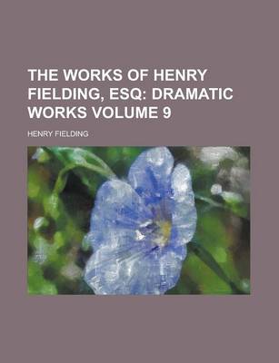 Book cover for The Works of Henry Fielding, Esq Volume 9