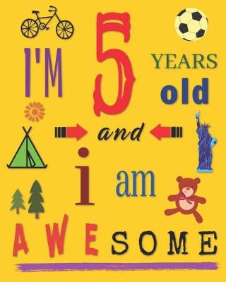 Book cover for I'm 5 Five Years Old and I Am Awesome