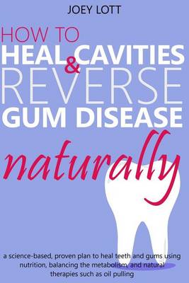 Book cover for How to Heal Cavities and Reverse Gum Disease Naturally