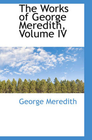 Cover of The Works of George Meredith, Volume IV