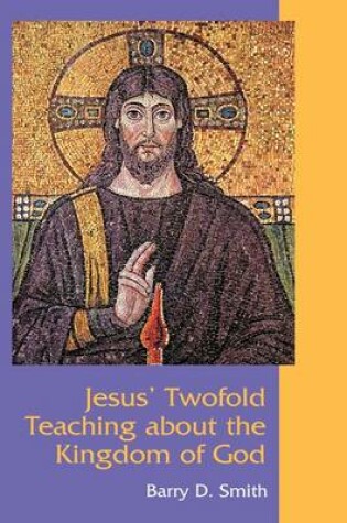 Cover of Jesus' Twofold Teaching About the Kingdom of God