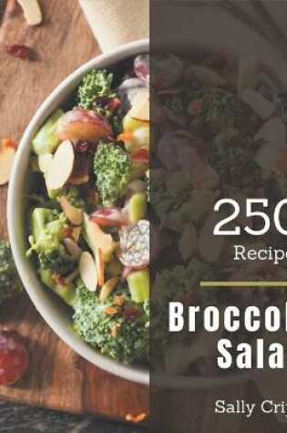 Cover of 250 Broccoli Salad Recipes