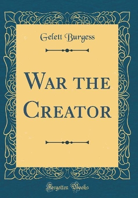 Book cover for War the Creator (Classic Reprint)