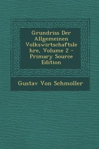 Cover of Grundriss Der Allgemeinen Volkswirtschaftslehre, Volume 2