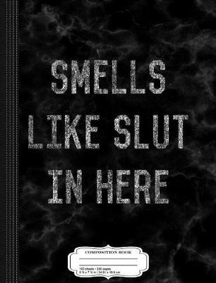 Book cover for Smells Like Slut Composition Notebook