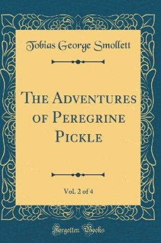 Cover of The Adventures of Peregrine Pickle, Vol. 2 of 4 (Classic Reprint)