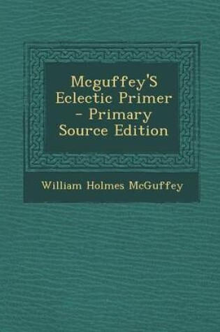 Cover of McGuffey's Eclectic Primer - Primary Source Edition