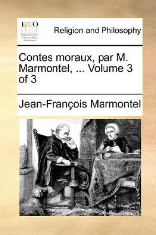 Cover of Contes Moraux, Par M. Marmontel, ... Volume 3 of 3
