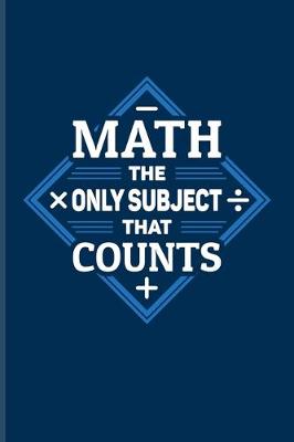 Book cover for Math The Only Subject That Counts