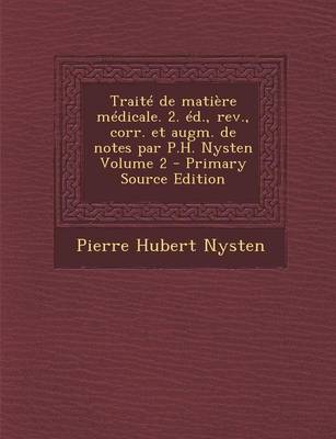 Book cover for Traite de Matiere Medicale. 2. Ed., REV., Corr. Et Augm. de Notes Par P.H. Nysten Volume 2