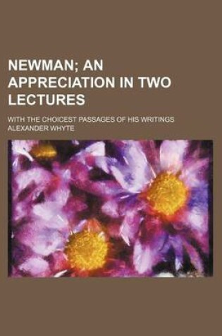 Cover of Newman; An Appreciation in Two Lectures. with the Choicest Passages of His Writings
