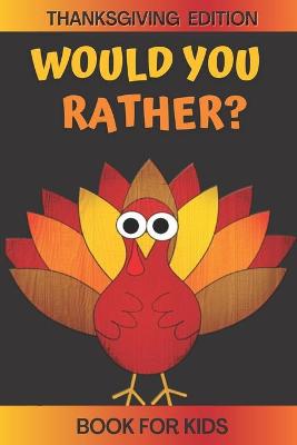 Book cover for Would You Rather? Thanksgiving Edition Book For Kids