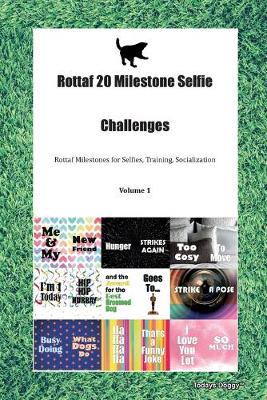 Book cover for Rottaf 20 Milestone Selfie Challenges Rottaf Milestones for Selfies, Training, Socialization Volume 1