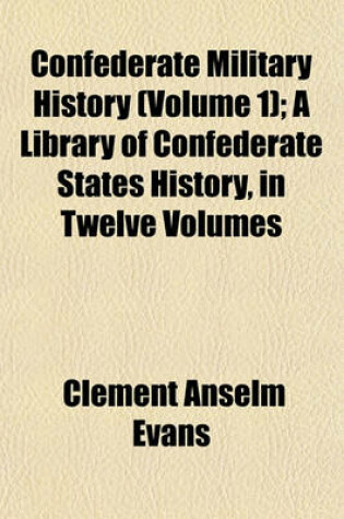 Cover of Confederate Military History (Volume 1); A Library of Confederate States History, in Twelve Volumes