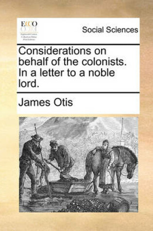 Cover of Considerations on Behalf of the Colonists. in a Letter to a Noble Lord.