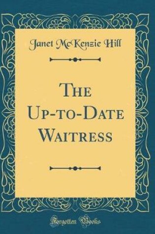 Cover of The Up-To-Date Waitress (Classic Reprint)