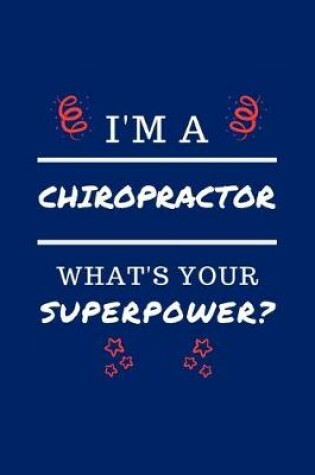 Cover of I'm A Chiropractor What's Your Superpower?