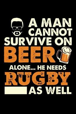 Book cover for A Man Cannot Survive On Beer Alone He Needs Rugby As Well