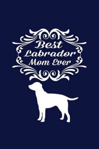 Cover of Best Labrador Mom Ever