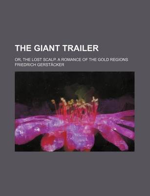 Book cover for The Giant Trailer; Or, the Lost Scalp. a Romance of the Gold Regions